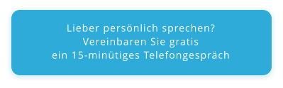 Lieber persönlich sprechen?  Vereinbaren Sie gratis  ein 15-minütiges Telefongespräch